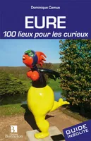 Eure - 100 lieux pour les curieux, 100 lieux pour les curieux