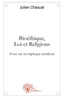 Bioéthique, Loi et Religions., Essai sur un triptyque moderne