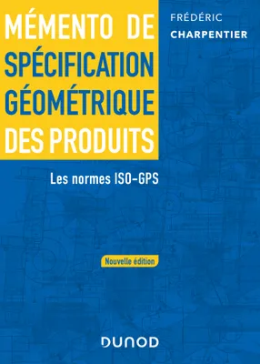 Mémento de spécification géométrique des produits - 2 e éd., Les normes ISO-GPS