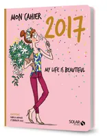 Mon cahier 2017 - My life is beautiful