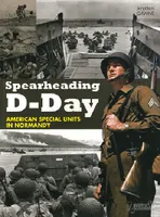Spearheading D-Day - American special units of the Normandy invasion, American special units of the Normandy invasion