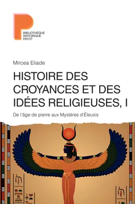 Histoire des croyances et des idées religieuses / 1, De l'âge de pierre aux mystères d'Eleusys