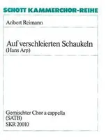 Auf verschleierten Schaukeln, Chorzyklus nach Gedichten von Hans Arp. mixed choir (SATB) a cappella. Partition de chœur.