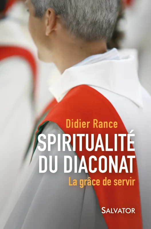 Livres Spiritualités, Esotérisme et Religions Religions Christianisme Spiritualité du diaconat, La grâce de servir Didier Rance