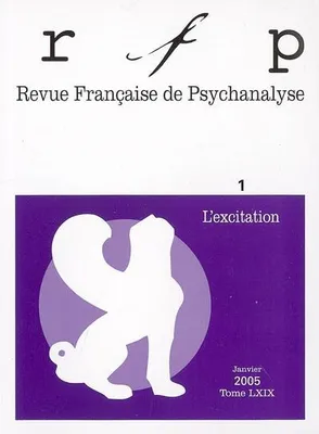 Revue française de psychanalyse 2005 - tome 69..., L'excitation