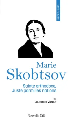 Prier 15 jours avec Marie Skobtsov, Sainte orthodoxe, Juste parmi les nations