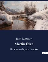 Martin Eden, Un roman de Jack London