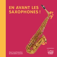 En avant les saxophones !: avec la participation de Géraldine Laurent