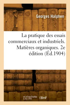 La pratique des essais commerciaux et industriels. Matières organiques. 2e édition