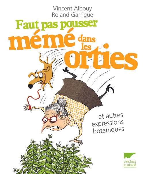 Livres Loisirs Humour Faut pas pousser mémé dans les orties, et autres expressions botaniques Vincent Albouy