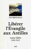 Libérer l'Evangile aux Antilles, Laura Sabès, 1841-1911