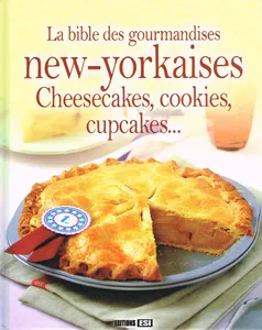 La bible des gourmandises new-yorkaises, cheesecakes, cookies, cupcakes...
