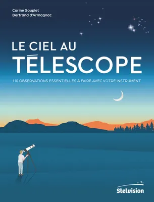 Le ciel au télescope, 110 observations essentielles à faire avec votre instrument