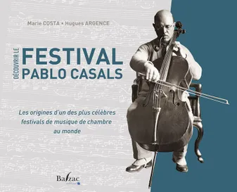 Découvrir le Festival Pablo Casals, Les origines d'un des plus célèbres festivals de musique de chambre au monde