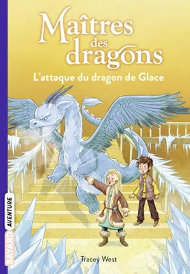 9, Maîtres des dragons, Tome 09, L'attaque du dragon de Glace