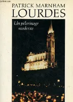 Lourdes, un pélerinage moderne, un pèlerinage moderne