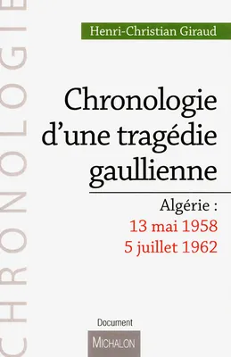 Chronologie d'une tragédie gaullienne, Algérie, 13 mai 1958-5 juillet 1962