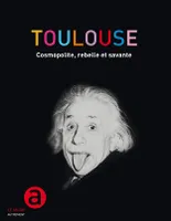 Toulouse, Cosmopolite, rebelle et savante