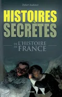 HISTOIRES SECRETES DE L'HISTOIRE DE FRANCE