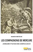 Les compagnons de Mercure / journalisme et politique dans l'Europe de Louis XIV