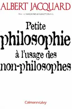 Petite philosophie à l'usage des non - philosophes