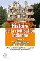 Histoire de la civilisation indienne. Tome 1 L'Inde ancienne et médiévale, De la civilisation de l'Indus-Sarasvatet#299; aux invasions musulmanes