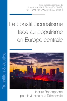 Le constitutionnalisme face au populisme en Europe centrale, [actes du colloque, au sénat en 2018 et à l'université jagellonne de cracovie en 2019]