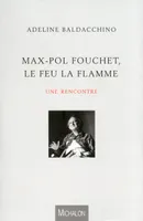 Max-Pol Fouchet, le feu la flamme : Une rencontre, une rencontre