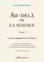 1, Au-delà de la science, Tome 1, Lumière-Magnétisme-Gravitation