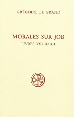 Morales sur Job ., Livres XXX-XXXII, SC 525 Morales sur Job, Livres XXX-XXXII, sixième partie