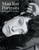 Man Ray / portraits : Paris-Hollywood-Paris, portraits