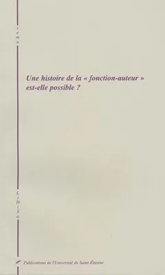 Une histoire de la fonction auteur est elle possible, actes du colloque organisé par le Centre de recherche LiDiSa, Littérature et discours du savoir, 11-13 mai 2000, E.N.S. Fontenay-Saint-Cloud
