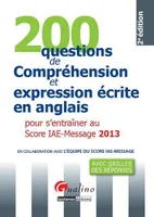 200 questions de compréhension et expression écrite en anglais pour s'entraîner au Score IAE-Message, pour s'entraîner au score IAE-Message 2013