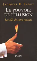 Le pouvoir de l'illusion, les secrets de la persuasion