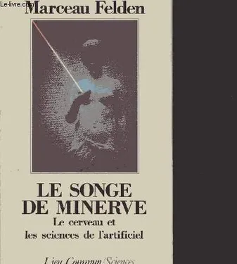 Le songe de Minerve [Paperback] Felden (Marceau), le cerveau et les sciences de l'artificiel
