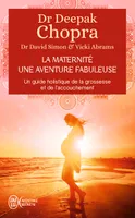La maternité, une aventure fabuleuse, Un guide holistique de la grossesse et de l'accouchement