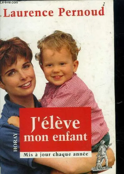 J'élève mon enfant (Edition 1997) Laurence Pernoud