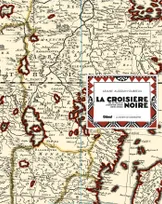 La Croisière Noire : les documents inédits - luxe, Sur la trace des expéditions Citroën en Centre-Afrique - version luxe