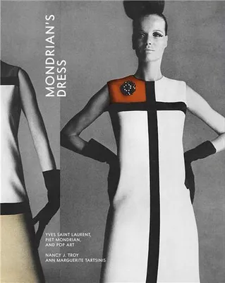 Mondrian s Dress : Yves Saint Laurent, Piet Mondrian and Pop Art /anglais