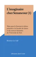L'imaginaire chez Senancour (1), Thèse pour le Doctorat ès-lettres présentée à la Faculté des lettres et des sciences humaines de l'Université de Paris