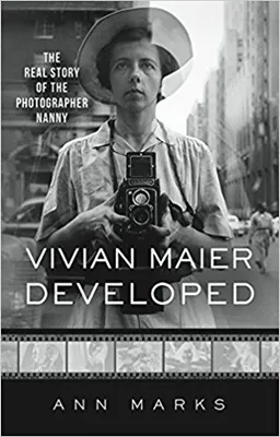 Vivian Maier Developed: The Real Story of the Photographer Nanny /anglais