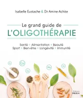 Le grand guide de l'oligothérapie, Santé   Alimentation   Beauté Sport   Bien-être   Longévité   Immunité
