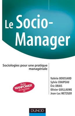 Le Socio-manager - Sociologies pour une pratique managériale, Sociologies pour une pratique managériale