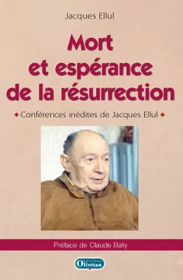 Mort et espérance de la résurrection, Conférences inédites de jacques ellul