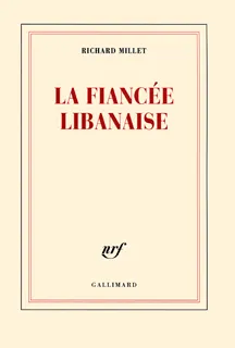 Livres Littérature et Essais littéraires Romans contemporains Francophones La fiancée libanaise Richard Millet