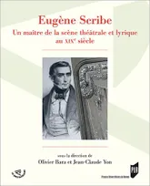 Eugène Scribe, Un maître de la scène théâtrale et lyrique au xixe siècle