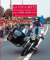 LA VIE A METZ - LES ANNEES DU RENOUVEAU 1980-2000