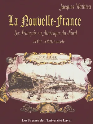 La Nouvelle-France, Les français en amérique du nord, xvie-xviiie siècle
