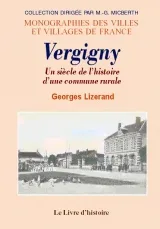 Vergigny - un siècle de l'histoire d'une commune rurale, un siècle de l'histoire d'une commune rurale