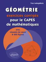 Géométrie, exercices corrigés pour le capes de mathématiques, exercices corrigés pour le CAPES de mathématiques avec résumés de cours & 600 figures